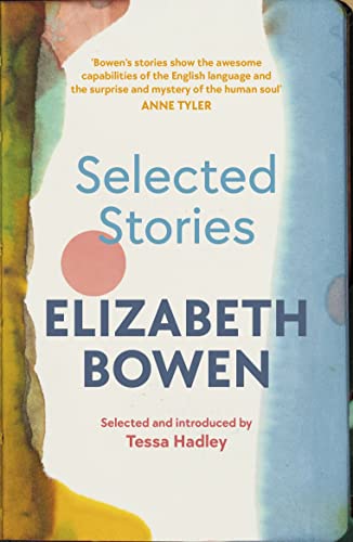 The Selected Stories of Elizabeth Bowen: Selected and Introduced by Tessa Hadley von Vintage Classics